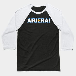 AFUERA! President Javier Milei Baseball T-Shirt